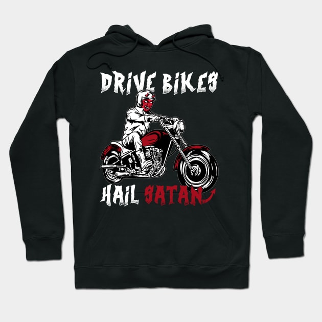 Drive Bikes Hail Satan - Satanic Biker Hoodie by biNutz